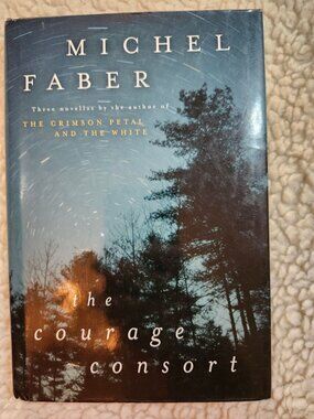 Michel Faber The Courage Consort Three Novellas Hardcover 2004 First Edition